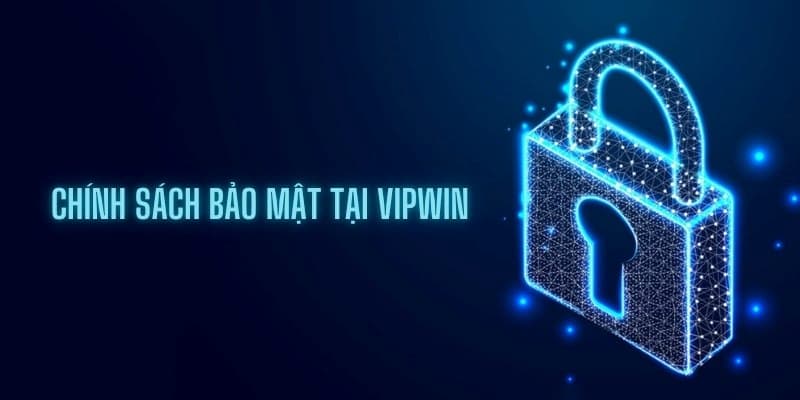 Đôi nét về chính sách bảo mật của VIPWIN
